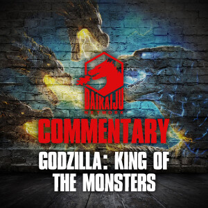 Commentary - Episode 38: Godzilla: King of the Monsters