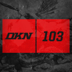 DKN Podcast - Episode 103: Destroy All Monsters