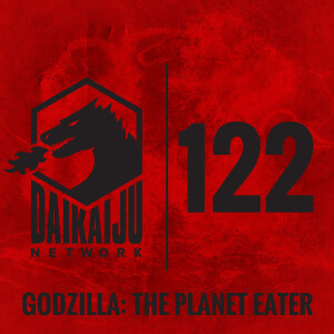 DKN Podcast - Episode 122: Godzilla: The Planet Eater