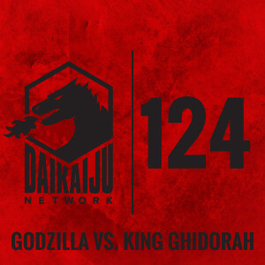 DKN Podcast - Episode 124: Godzilla vs. King Ghidorah