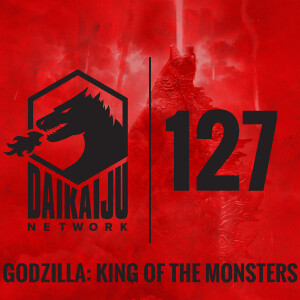 DKN Podcast - Episode 127: Godzilla: King of the Monsters