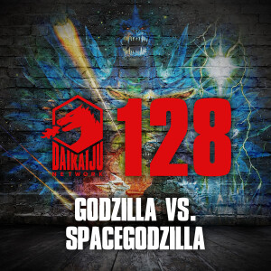 DKN Podcast - Episode 128: Godzilla vs. Spacegodzilla