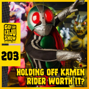 Holding Off Kamen Rider Worth It? | Go! Go! Kaiju Show #203