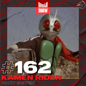 DKN Show | 162: Kamen Rider – Part Seven