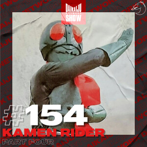 DKN Show | 154: Kamen Rider – Part Four