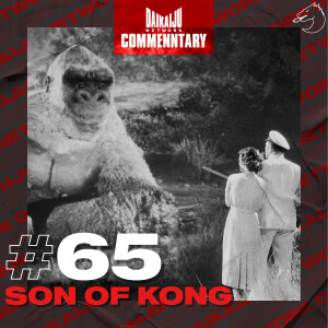 DKN Commentary | 65: Son of Kong