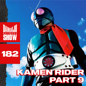 DKN Show | 182: Kamen Rider - Part 9