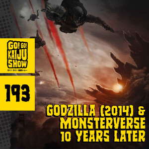 Godzilla (2014) & The MonsterVerse: 10 Years Later | Go! Go! Kaiju Show | 193