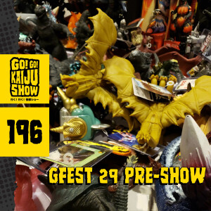 GFEST 29 Pre-Show | Go! Go! Kaiju Show #196