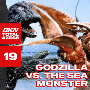 DKN Total Axess - Episode 19: Godzilla vs. The Sea Monster