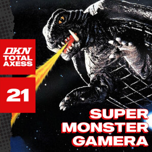 DKN Total Axess - Episode 21: Super Monster Gamera