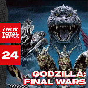 DKN Total Axess - Episode 24: Godzilla Final Wars