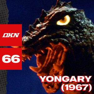 DKN Podcast - Episode 66: Yongary (1967)