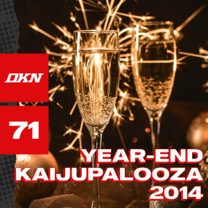 DKN Podcast - Episode 71: Year-End Kaijupalooza 2014