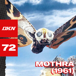 DKN Podcast - Episode 72: Mothra (1961)