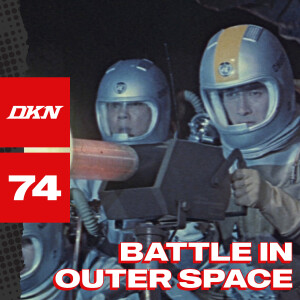 DKN Podcast - Episode 74: Battle In Outer Space