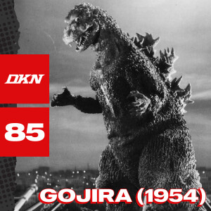 DKN Podcast - Episode 85: Gojira (1954)