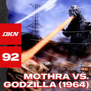 DKN Podcast - Episode 92: Mothra vs. Godzilla (1964)