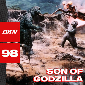 DKN Podcast - Episode 98: Son of Godzilla