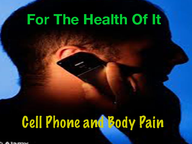 For The Health Of It #89:Cell Phones and Body Pain