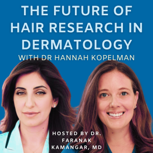 Episode 71 - The Future of Hair Research in Dermatology | The Future of Dermatology Podcast