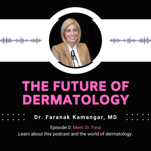 Episode 0 - Meet Dr. Faranak Kamangar | The Future of Dermatology Podcast