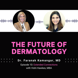 Episode 10 - Extended Connections | The Future of Dermatology Podcast
