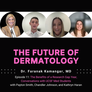 Episode 11 - The Benefits of a Research Gap Year, Conversations with UCSF Med Students | The Future of Dermatology Podcast