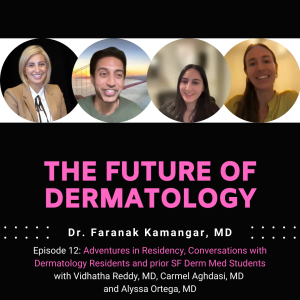 Episode 12 - Adventures in Residency, Conversations with Dermatology Residents and prior SF Derm Med Students | The Future of Dermatology Podcast