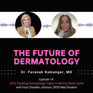 Episode 14 - 2023 Trending Dermatology Topics in the Pop News Cycle | The Future of Dermatology Podcast