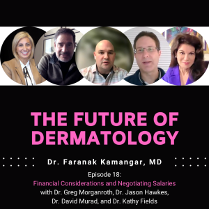 Episode 18 - Financial Considerations and Negotiating Salaries | The Future of Dermatology Podcast