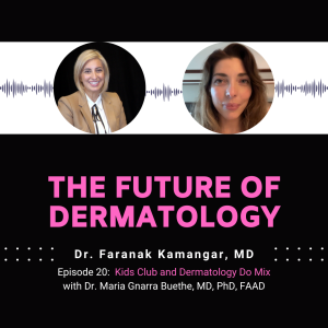 Episode 20 - Kids Club and Dermatology Do Mix | The Future of Dermatology Podcast