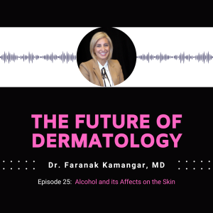 Episode 25 - Alcohol and its Affects on the Skin | The Future of Dermatology Podcast