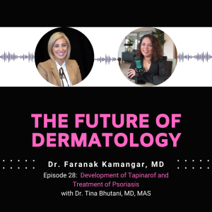 Episode 28 - Development of Tapinarof and Treatment of Psoriasis | The Future of Dermatology Podcast