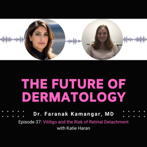 Episode 37 - Vitiligo and the Risk of Retinal Detachment | The Future of Dermatology