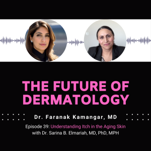 Episode 39 - Understanding Itch in Aging Skin | The Future of Dermatology Podcast