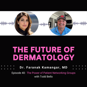 Episode 40 - The Power of Patient Networking Groups | The Future of Dermatology Podcast