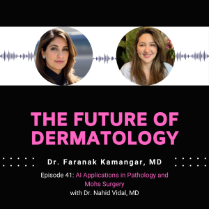 Episode 41 - AI Applications in Pathology and Mohs Surgery | The Future of Dermatology Podcast