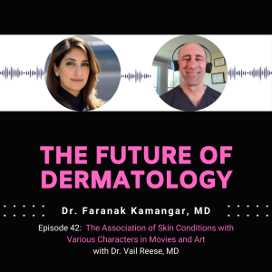 Episode 42 -  The Association of Skin Conditions with Various Characters in Movies and Art | The Future of Dermatology Podcast