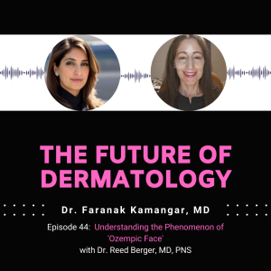 Episode 44 - Understanding the Phenomenon of 'Ozempic Face' | The Future of Dermatology Podcast