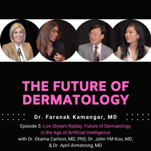 Episode 5 - Future of Dermatology in the Age of Artificial Intelligence | The Future of Dermatology Podcast