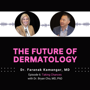 Episode 6 - Taking Chances | The Future of Dermatology Podcast