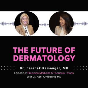 Episode 7 - Precision Medicine & Psoriasis Trends | The Future of Dermatology Podcast