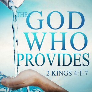 2 Kings 4:1-7: ”The God Who Provides”