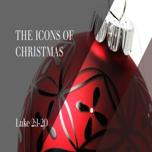 The Icons of Christmas (Luke 2:1-20)