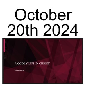 October 20th 2024  2 Peter 1: 12-15  A Godly Life in Christ