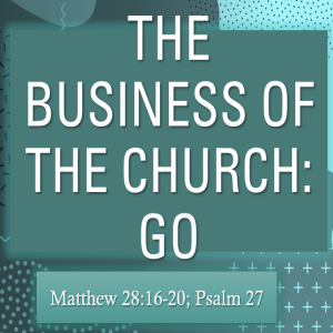 Sunday, May 4th: The Business of the Church:GO