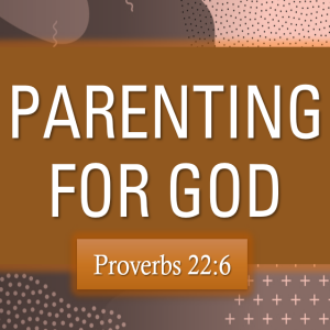 Sunday, June 22nd: Parenting for God