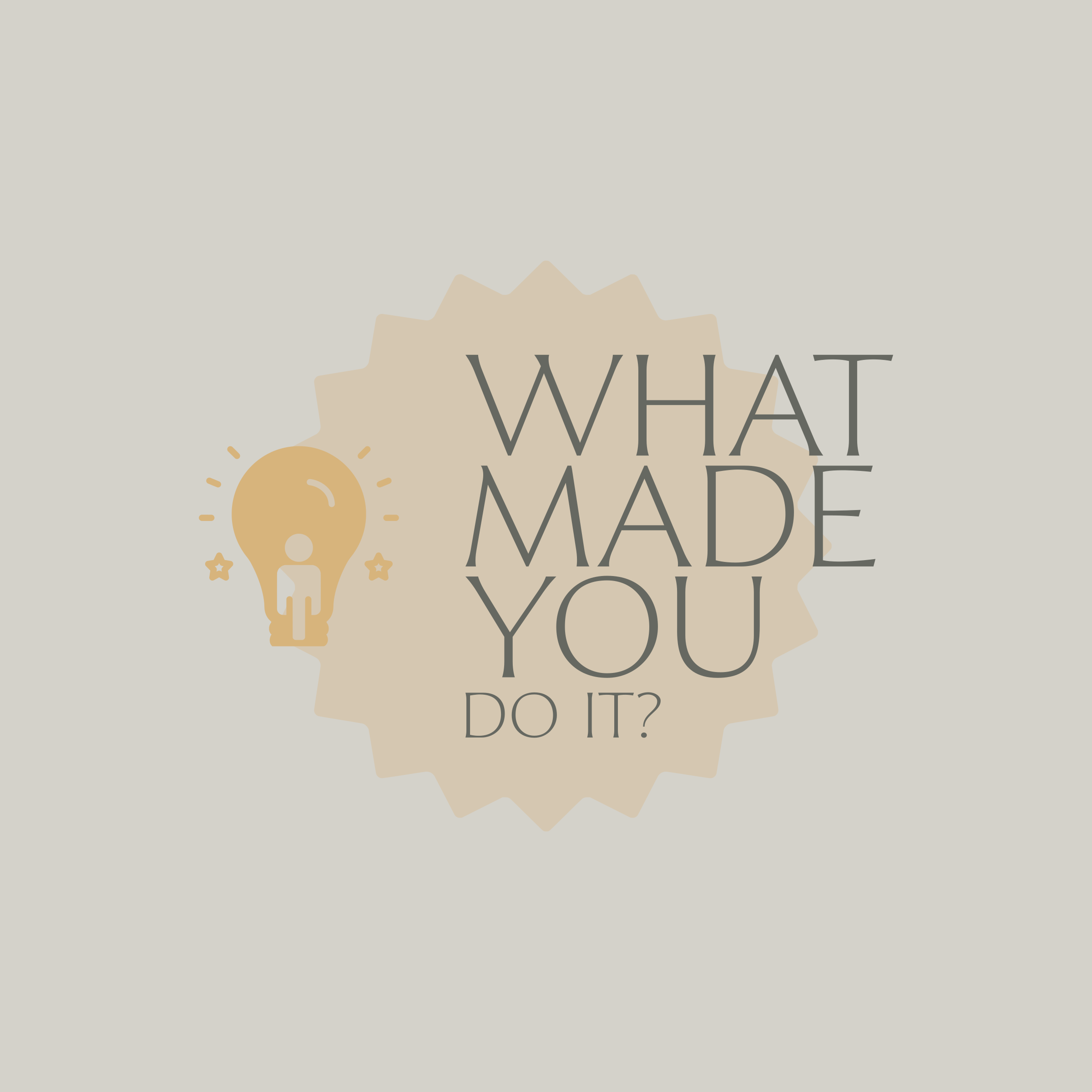 What Made You Do It?