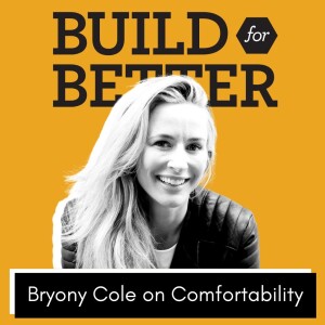 Build for Better - Bryony Cole on Comfortability